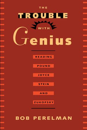 The Trouble with Genius: Reading Pound, Joyce, Stein, and Zukofsky image number 0