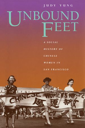 Unbound Feet: A Social History of Chinese Women in San Francisco image number 0
