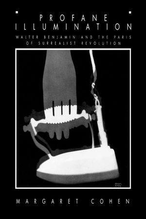 Profane Illumination: Walter Benjamin and the Paris of Surrealist Revolution image number 0