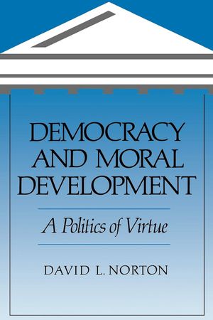 Democracy and Moral Development: A Politics of Virtue image number 0