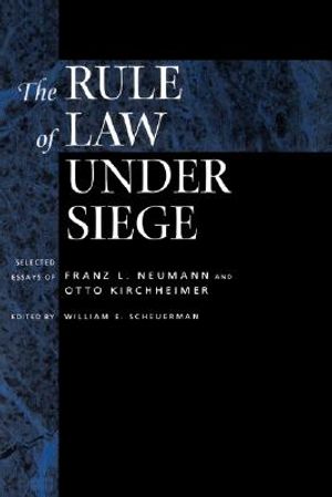 The Rule of Law Under Siege, 9: Selected Essays of Franz L. Neumann and Otto Kirchheimer image number 0
