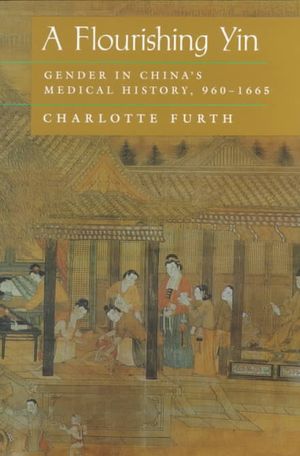 A Flourishing Yin: Gender in China's Medical History: 960-1665 image number 0