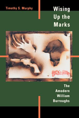 Wising Up the Marks: The Amodern William Burroughs image number 0