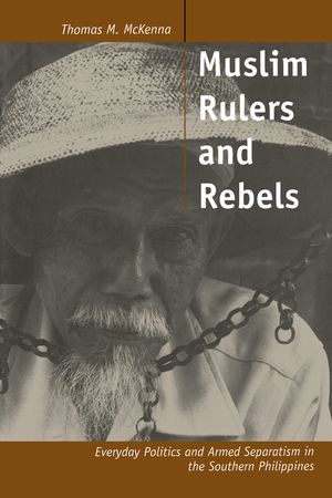 Muslim Rulers and Rebels, 26: Everyday Politics and Armed Separatism in the Southern Philippines image number 0