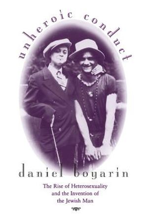 Unheroic Conduct, 8: The Rise of Heterosexuality and the Invention of the Jewish Man image number 0