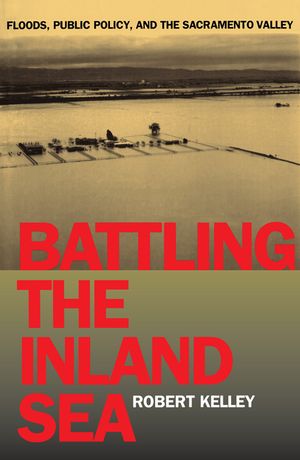 Battling the Inland Sea: Floods, Public Policy, and the Sacramento Valley image number 0