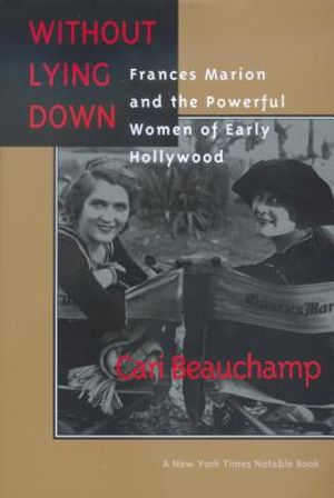 Without Lying Down: Frances Marion and the Powerful Women of Early Hollywood image number 0
