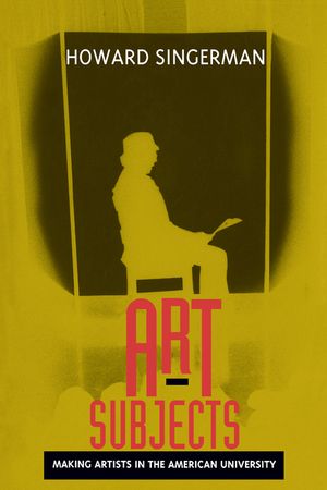 Art Subjects: Making Artists in the American University image number 0