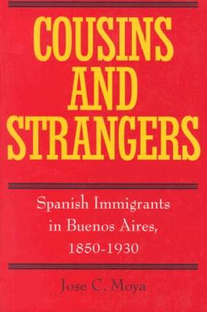Cousins and Strangers: Spanish Immigrants in Buenos Aires, 1850-1930 image number 0