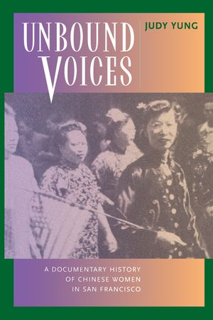Unbound Voices: A Documentary History of Chinese Women in San Francisco image number 0