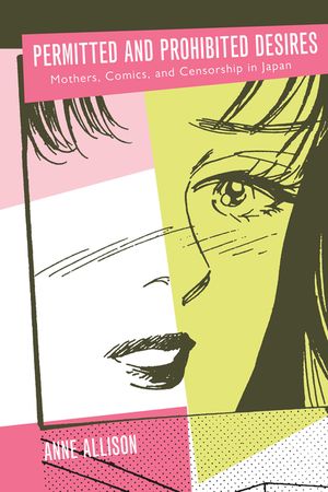 Permitted and Prohibited Desires: Mothers, Comics, and Censorship in Japan image number 0