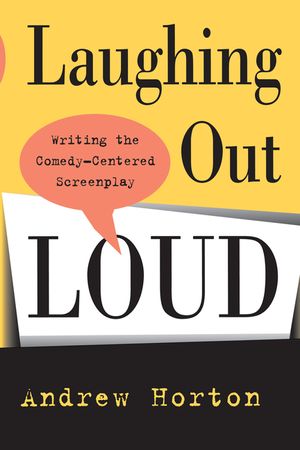 Laughing Out Loud: Writing the Comedy-Centered Screenplay image number 0