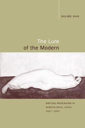 The Lure of the Modern: Writing Modernism in Semicolonial China, 1917-1937 image number 0