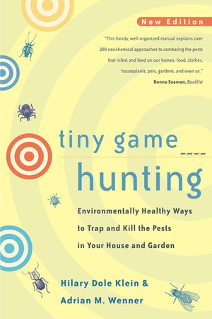 Tiny Game Hunting: Environmentally Healthy Ways to Trap and Kill the Pests in Your House and Garden image number 0