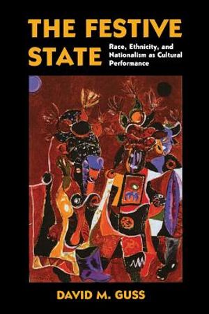 The Festive State: Race, Ethnicity, and Nationalism as Cultural Performance image number 0