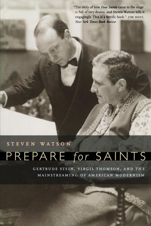 Prepare for Saints: Gertrude Stein, Virgil Thomson, and the Mainstreaming of American Modernism image number 0