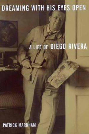 Dreaming with His Eyes Open: A Life of Diego Rivera image number 0