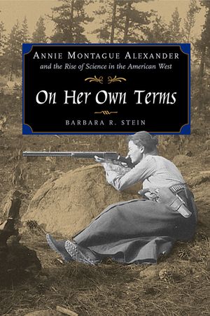 On Her Own Terms: Annie Montague Alexander and the Rise of Science in the American West image number 0
