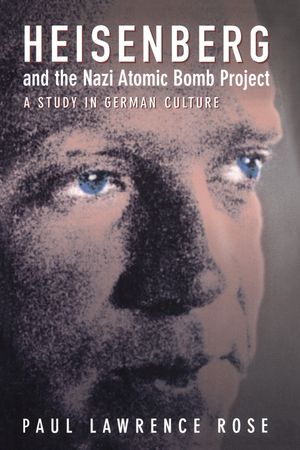 Heisenberg and the Nazi Atomic Bomb Project: A Study in German Culture image number 0