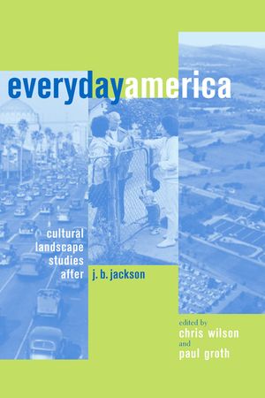 Everyday America: Cultural Landscape Studies After J. B. Jackson image number 0