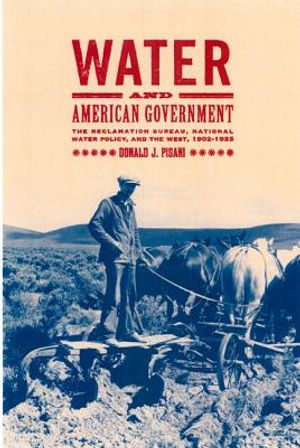Water and American Government: The Reclamation Bureau, National Water Policy, and the West, 1902-1935 image number 0