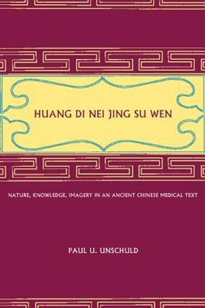 Huang Di Nei Jing Su Wen: Nature, Knowledge, Imagery in an Ancient Chinese Medical Text: With an Appendix: The Doctrine of the Five Periods and image number 0