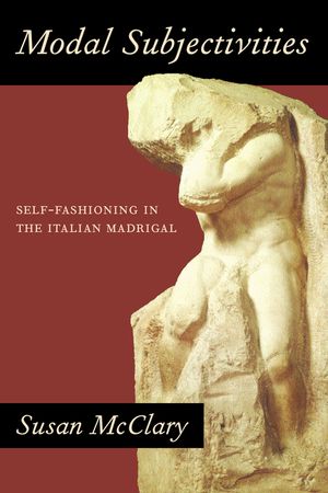 Modal Subjectivities: Self-Fashioning in the Italian Madrigal image number 0