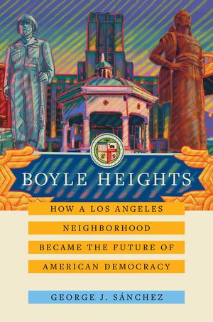 Boyle Heights, 59: How a Los Angeles Neighborhood Became the Future of American Democracy image number 0