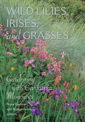 Wild Lilies, Irises, and Grasses: Gardening with California Monocots image number 0
