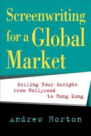 Screenwriting for a Global Market: Selling Your Scripts from Hollywood to Hong Kong image number 0