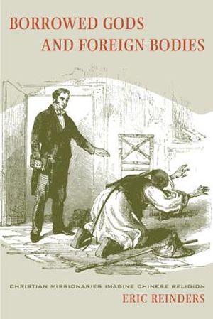 Borrowed Gods and Foreign Bodies: Christian Missionaries Imagine Chinese Religion image number 0