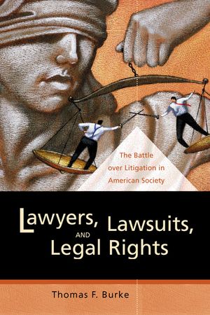 Lawyers, Lawsuits, and Legal Rights: The Battle Over Litigation in American Society image number 0