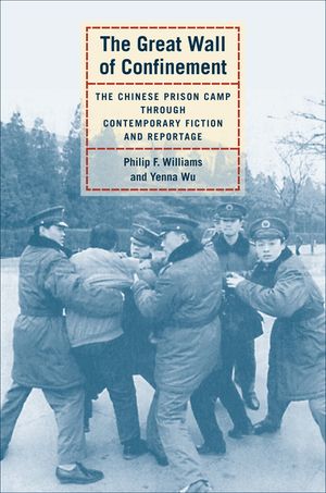 The Great Wall of Confinement: The Chinese Prison Camp Through Contemporary Fiction and Reportage image number 0