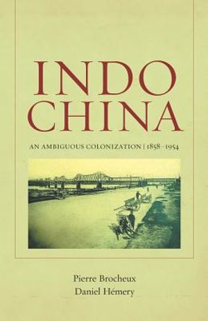 Indochina: An Ambiguous Colonization, 1858-1954 image number 0