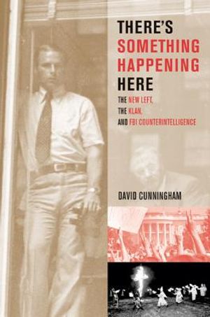 There's Something Happening Here: The New Left, the Klan, and FBI Counterintelligence image number 0