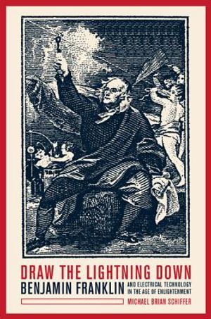 Draw the Lightning Down: Benjamin Franklin and Electrical Technology in the Age of Enlightenment image number 0