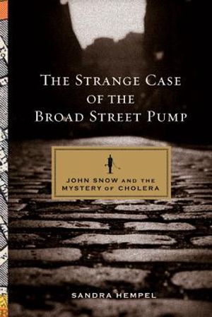 The Strange Case of the Broad Street Pump: John Snow and the Mystery of Cholera image number 0