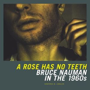 A Rose Has No Teeth: Bruce Nauman in the 1960s image number 0