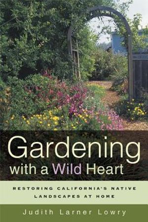Gardening with a Wild Heart: Restoring California's Native Landscapes at Home image number 0