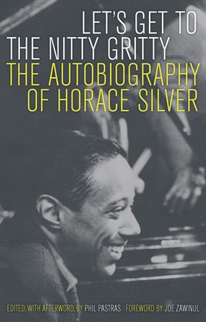 Let's Get to the Nitty Gritty: The Autobiography of Horace Silver image number 0