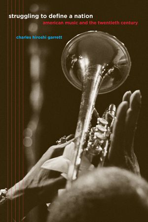 Struggling to Define a Nation: American Music and the Twentieth Century image number 0