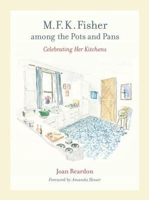 M. F. K. Fisher Among the Pots and Pans: Celebrating Her Kitchens image number 0