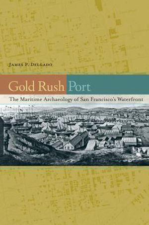 Gold Rush Port: The Maritime Archaeology of San Francisco's Waterfront image number 0