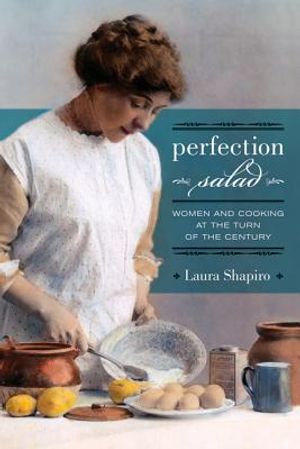 Perfection Salad, 24: Women and Cooking at the Turn of the Century image number 0