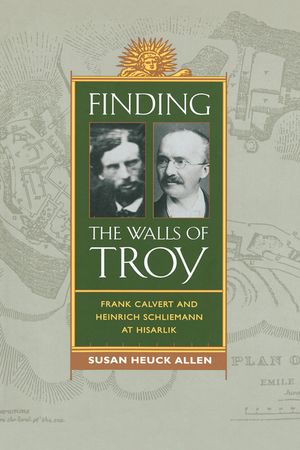 Finding the Walls of Troy: Frank Calvert and Heinrich Schliemann at Hisarlik image number 0