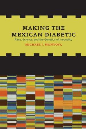Making the Mexican Diabetic: Race, Science, and the Genetics of Inequality image number 0
