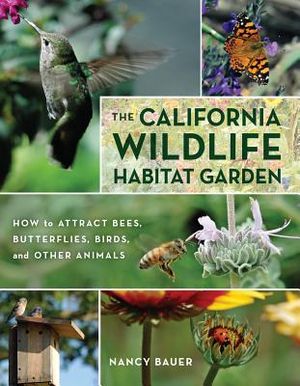 The California Wildlife Habitat Garden: How to Attract Bees, Butterflies, Birds, and Other Animals image number 0