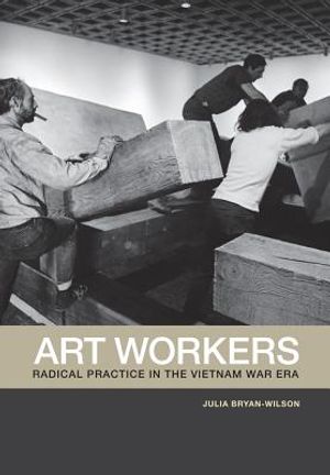 Art Workers: Radical Practice in the Vietnam War Era image number 0