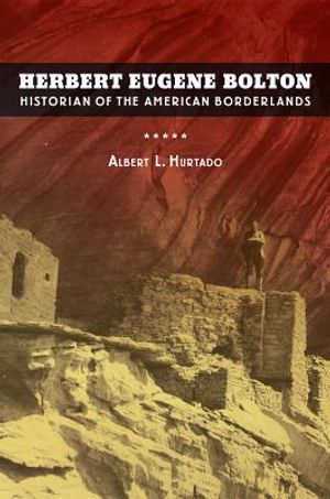 Herbert Eugene Bolton: Historian of the American Borderlands image number 0