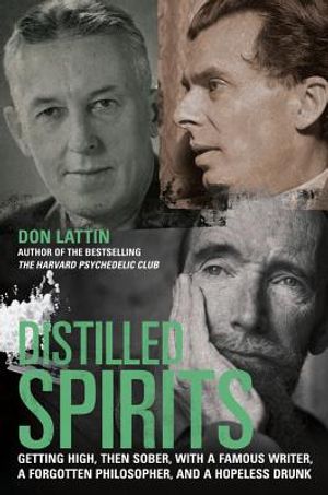 Distilled Spirits: Getting High, Then Sober, with a Famous Writer, a Forgotten Philosopher, and a Hopeless Drunk image number 0